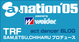 a-nation’05　act dancer ブログ