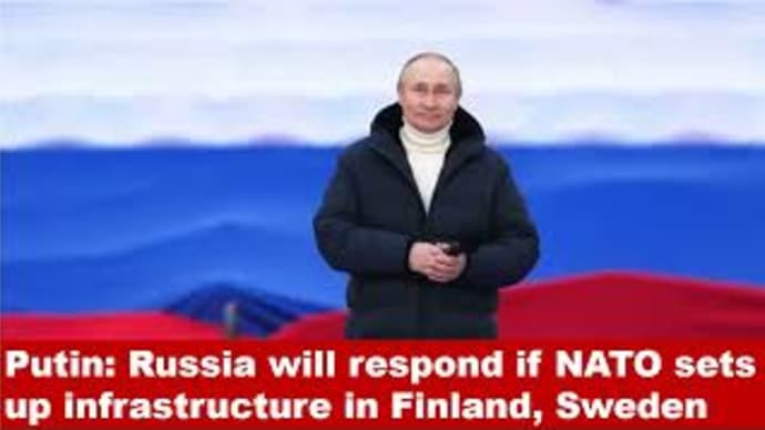 Putin: Russia will respond if NATO sets up infrastructure in Finland, Sweden.
