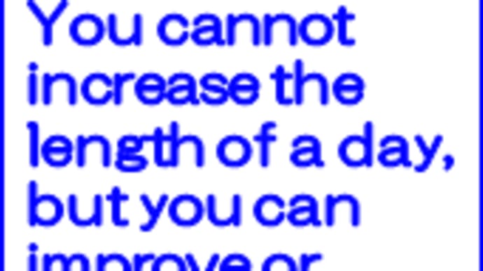 You cannot increase the length of a day, but you can improve or change its quality.