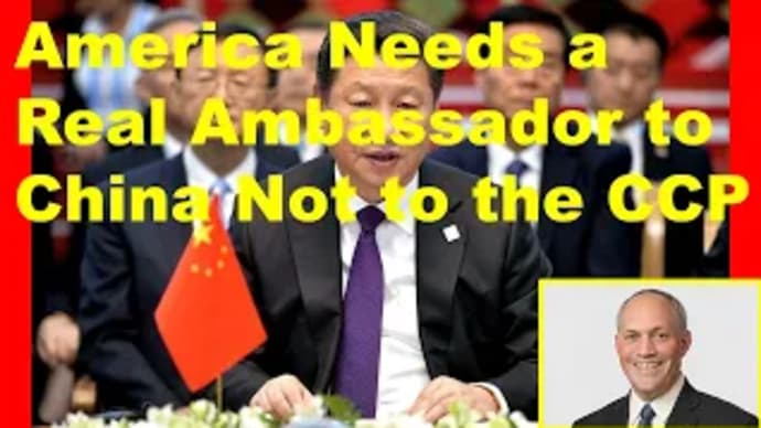 America Needs a Real Ambassador to China Not to the CCP.