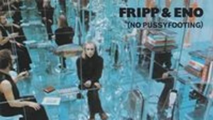 (No Pussyfooting) / Fripp & Eno