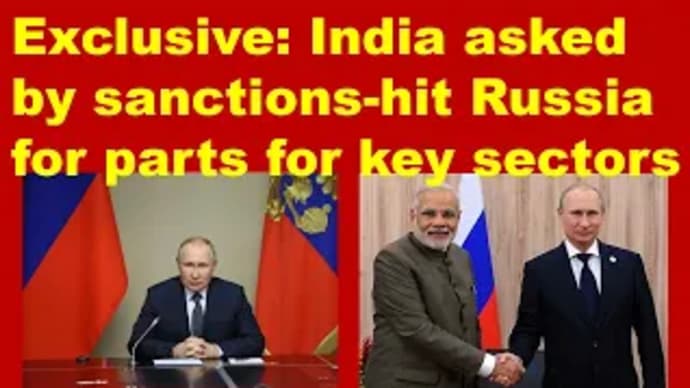Exclusive: India asked by sanctions-hit Russia for parts for key sectors – sources.