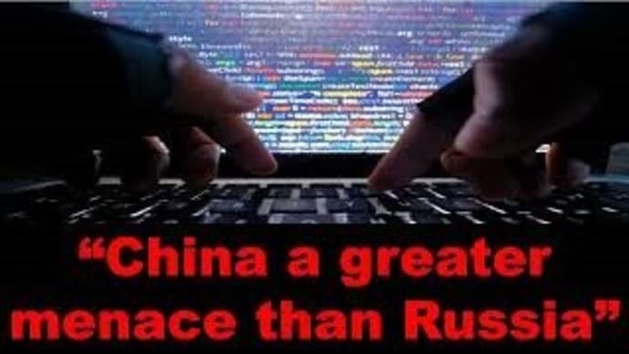 【Cybersecurity】....., but “China a greater menace than Russia”