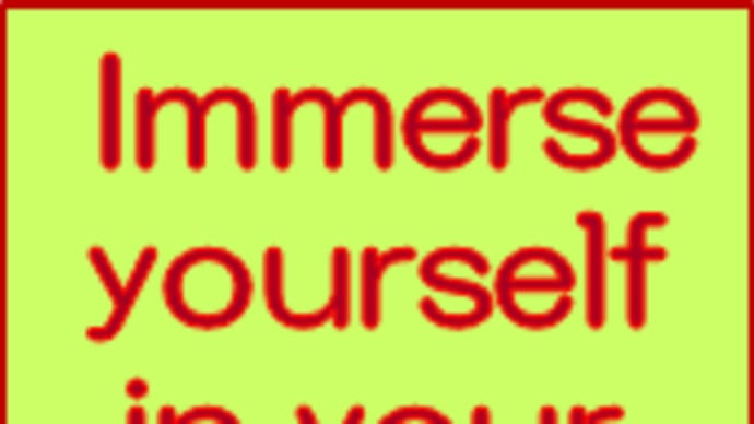Immerse yourself in your work.
