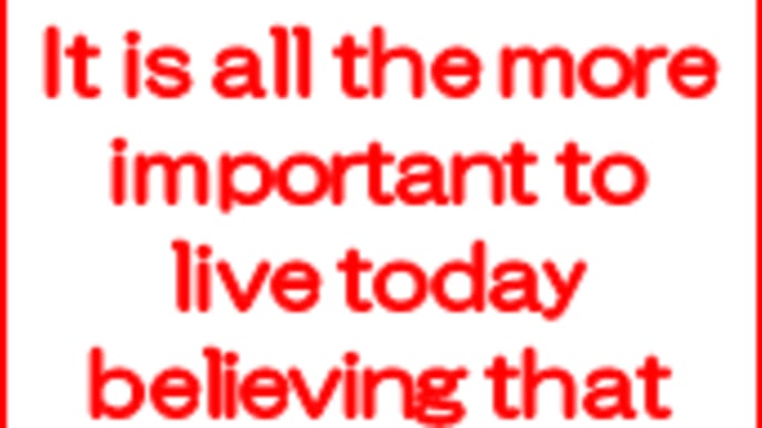 It is all the more important to live today believing that tomorrow will brilliant.