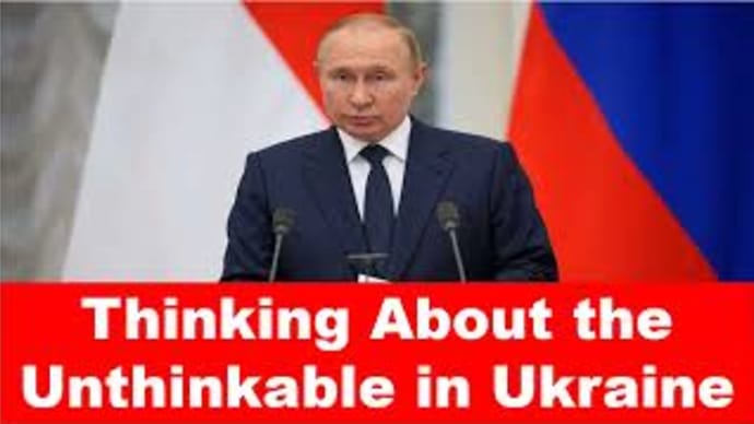 Thinking About the Unthinkable in Ukraine.