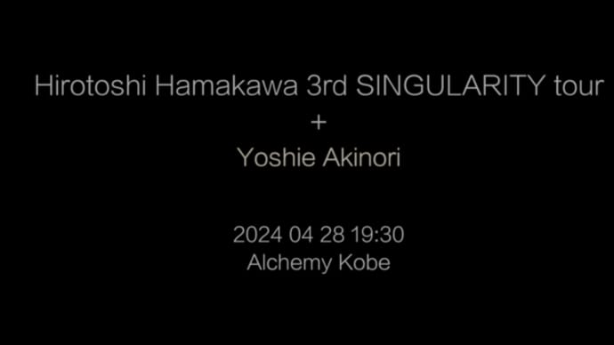 Hirotoshi Hamakawa "Singularity"tour ＋ Yoshie Akinori 's  PV
