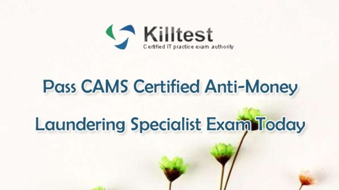 Latest CAMS Practice Exam V13.02 Online Resource | Killtest 2020