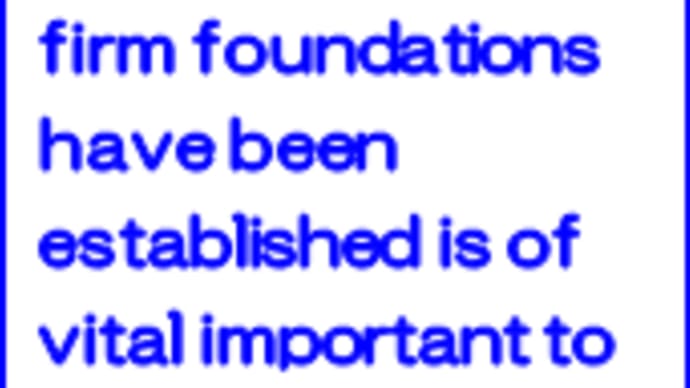 Whether or not firm foundations have been established is of vital important to everything.