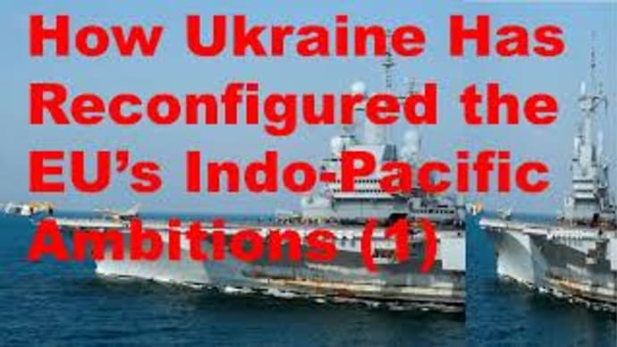 How Ukraine Has Reconfigured the EU’s Indo-Pacific Ambitions (Part 1)