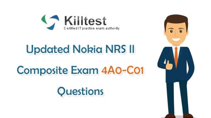 Nokia NRS II Composite Exam 4A0-C01 Test Questions | Killtest 2020