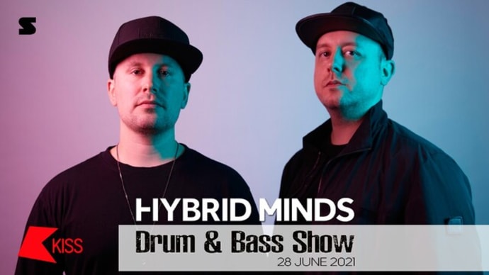 Hybrid Minds - Drum And Bass Show on KISS FM - 28 June 2021