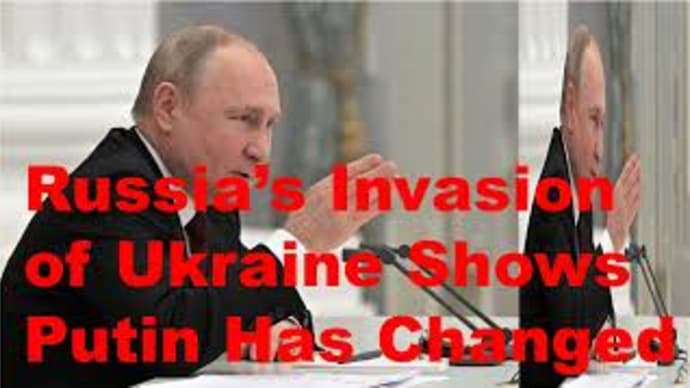 Russia’s Invasion of Ukraine Shows Putin Has Changed