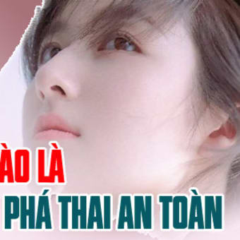 Thế nào là phá thai an toàn?