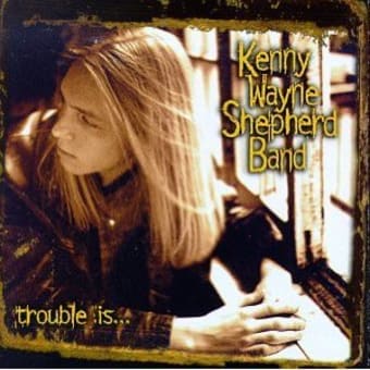 Trouble Is　／　Kenny Wayne Shepherd Band