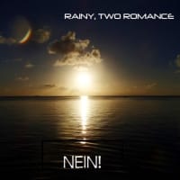RAINY, TWO ROMANCE / NEIN! / Dr.kei　秘かに恋心を抱く人に捧げます！