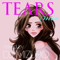 TEARS MIX mixed by DJ MIZUHO　