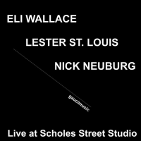 エリ・ウォレス＋レスター・セント・ルイス＋ニック・ノイブルク『Live at Scholes Street Studio』（JazzTokyo）