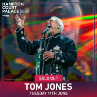 Sir Tom Jones  live Hampton Court Palace:JUNE 11TH SOLD OUT