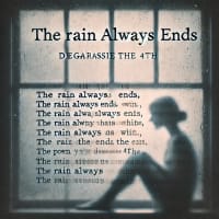 ”The Rain Always Ends” 「雨は必ずあがる」 Poem © 2024 DeGarassie the 4th　出涸し文四郎